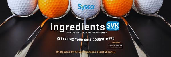 Edisi Golf Clubhouse dari INGREDIENTS: Sysco’s Virtual Food Show Series